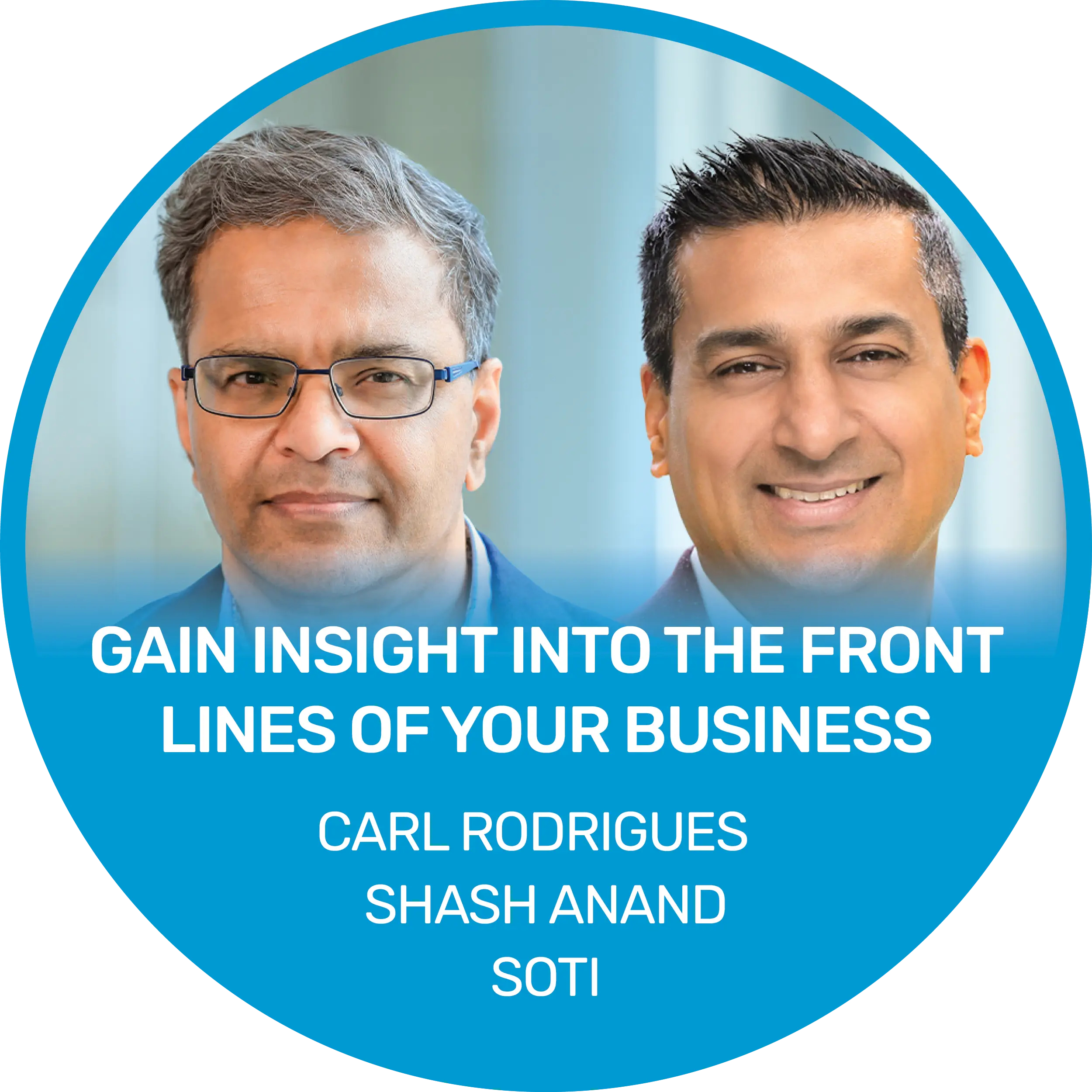 Gain insight into the front lines of your business - Carl Rodrigues, President & CEO, SOTI & Shash Anand, SVP, Product Strategy, SOTI